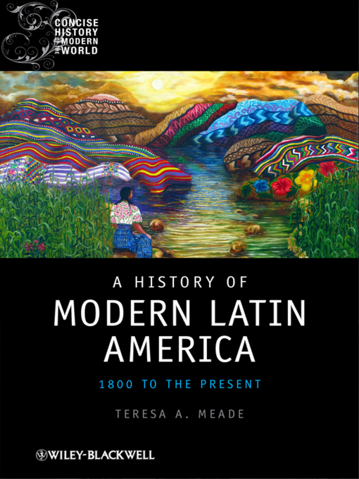 Title details for A History of Modern Latin America by Teresa A. Meade - Available